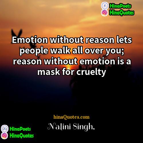 Nalini Singh Quotes | Emotion without reason lets people walk all
